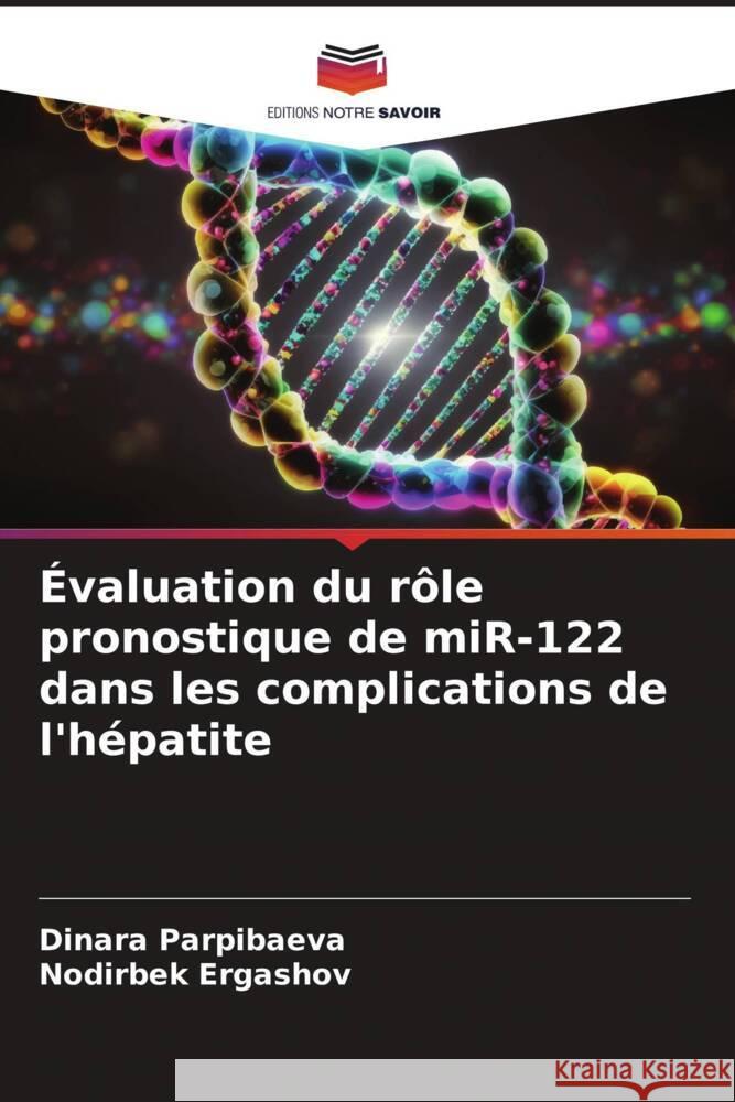?valuation du r?le pronostique de miR-122 dans les complications de l'h?patite Dinara Parpibaeva Nodirbek Ergashov 9786207963089 Editions Notre Savoir