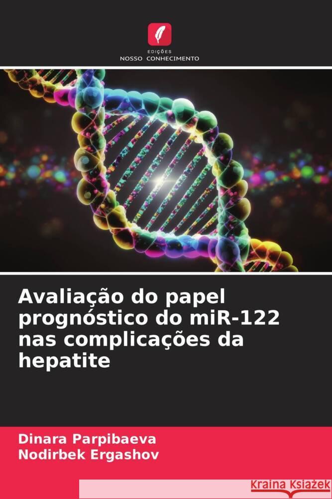 Avalia??o do papel progn?stico do miR-122 nas complica??es da hepatite Dinara Parpibaeva Nodirbek Ergashov 9786207963102 Edicoes Nosso Conhecimento