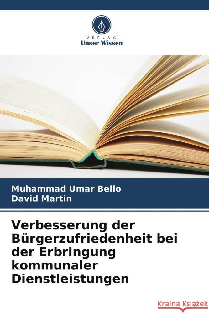 Verbesserung der B?rgerzufriedenheit bei der Erbringung kommunaler Dienstleistungen Muhammad Umar Bello David Martin 9786207963225