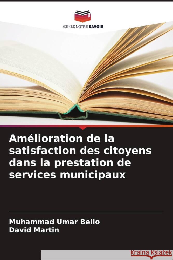 Am?lioration de la satisfaction des citoyens dans la prestation de services municipaux Muhammad Umar Bello David Martin 9786207963249