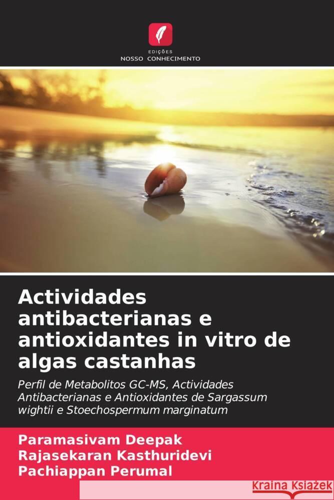 Actividades antibacterianas e antioxidantes in vitro de algas castanhas Paramasivam Deepak Rajasekaran Kasthuridevi Pachiappan Perumal 9786207963393