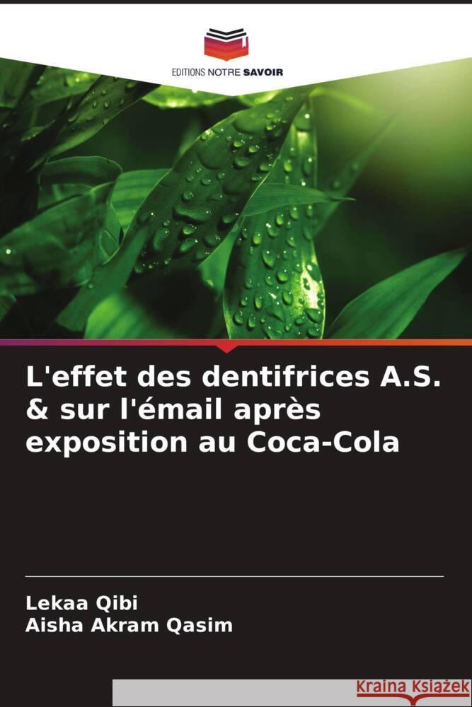 L'effet des dentifrices A.S. & sur l'?mail apr?s exposition au Coca-Cola Lekaa Qibi Aisha Akram Qasim 9786207964383 Editions Notre Savoir