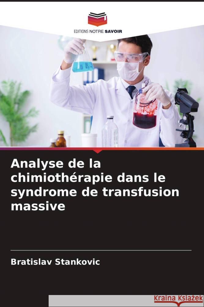 Analyse de la chimioth?rapie dans le syndrome de transfusion massive Bratislav Stankovic 9786207965175