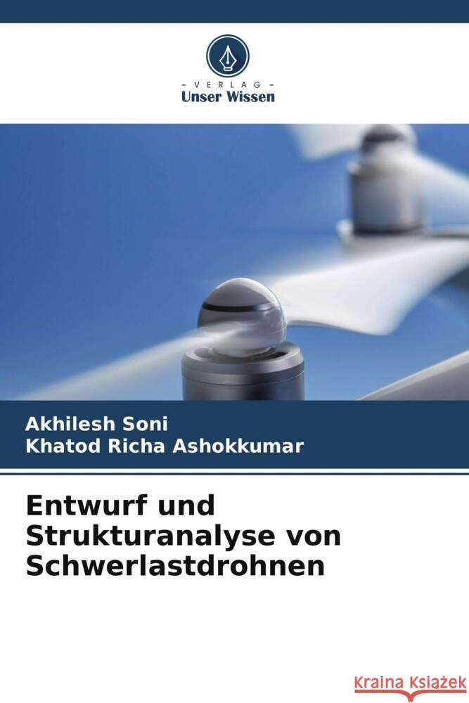 Entwurf und Strukturanalyse von Schwerlastdrohnen Akhilesh Soni Khatod Richa Ashokkumar 9786207965366 Verlag Unser Wissen