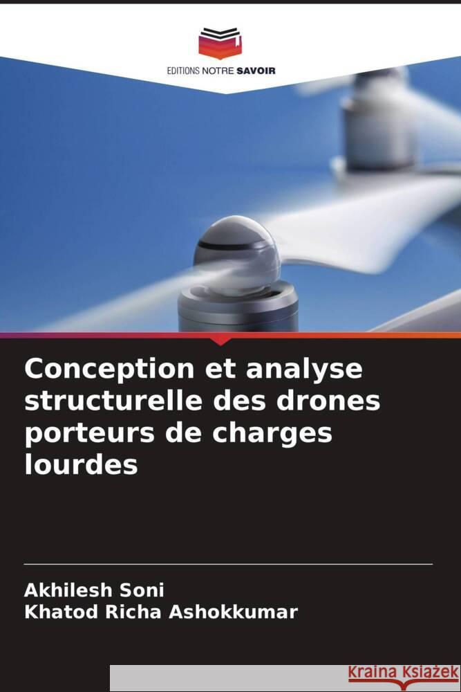 Conception et analyse structurelle des drones porteurs de charges lourdes Akhilesh Soni Khatod Richa Ashokkumar 9786207965397 Editions Notre Savoir