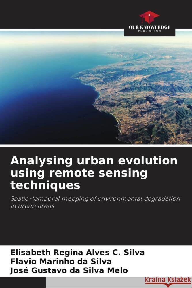 Analysing urban evolution using remote sensing techniques Elisabeth Regin Flavio Marinh Jos? Gustavo D 9786207965816 Our Knowledge Publishing