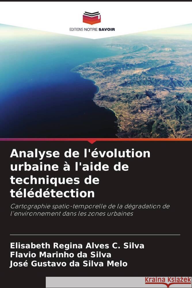 Analyse de l'?volution urbaine ? l'aide de techniques de t?l?d?tection Elisabeth Regin Flavio Marinh Jos? Gustavo D 9786207965830 Editions Notre Savoir