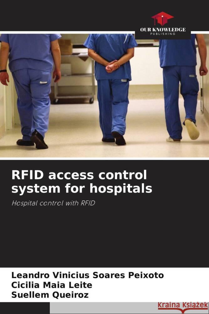 RFID access control system for hospitals Leandro Vinicius Soare Cic?lia Mai Suellem Queiroz 9786207966301