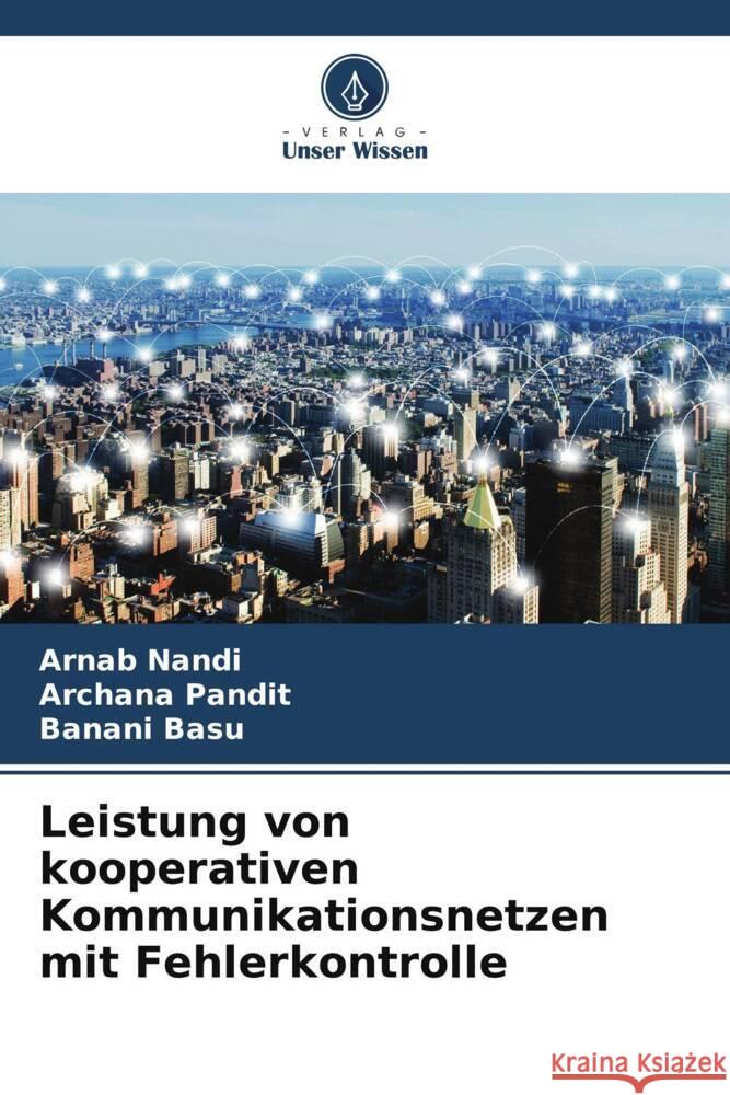 Leistung von kooperativen Kommunikationsnetzen mit Fehlerkontrolle Arnab Nandi Archana Pandit Banani Basu 9786207966356