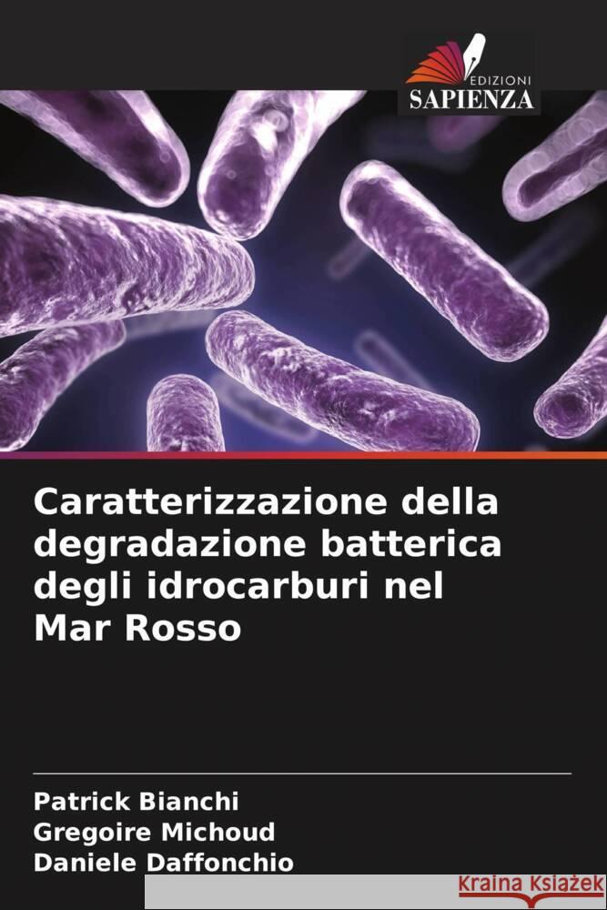 Caratterizzazione della degradazione batterica degli idrocarburi nel Mar Rosso Patrick Bianchi Gregoire Michoud Daniele Daffonchio 9786207966820 Edizioni Sapienza