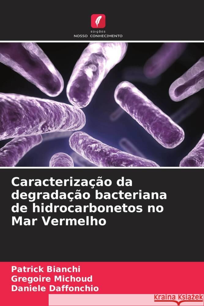 Caracteriza??o da degrada??o bacteriana de hidrocarbonetos no Mar Vermelho Patrick Bianchi Gregoire Michoud Daniele Daffonchio 9786207966837 Edicoes Nosso Conhecimento