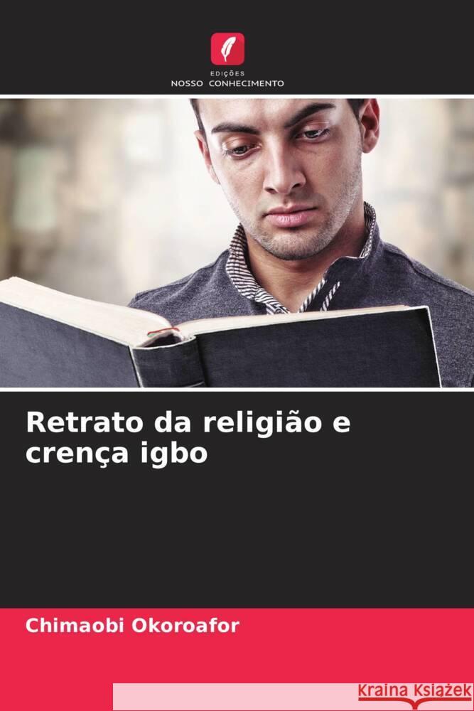 Retrato da religi?o e cren?a igbo Chimaobi Okoroafor 9786207967056 Edicoes Nosso Conhecimento