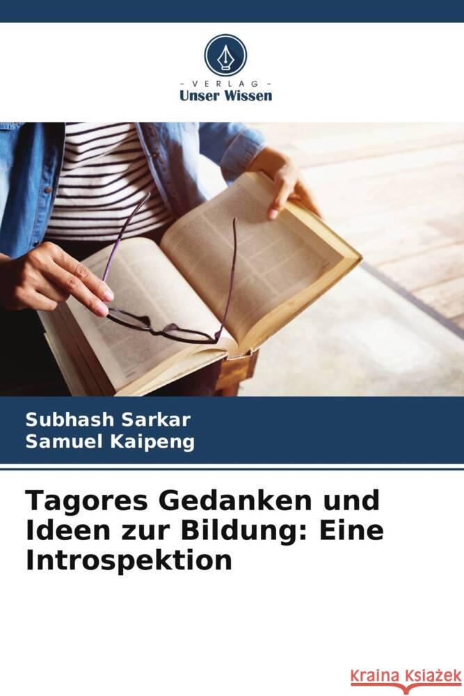 Tagores Gedanken und Ideen zur Bildung: Eine Introspektion Subhash Sarkar Samuel Kaipeng 9786207967315 Verlag Unser Wissen