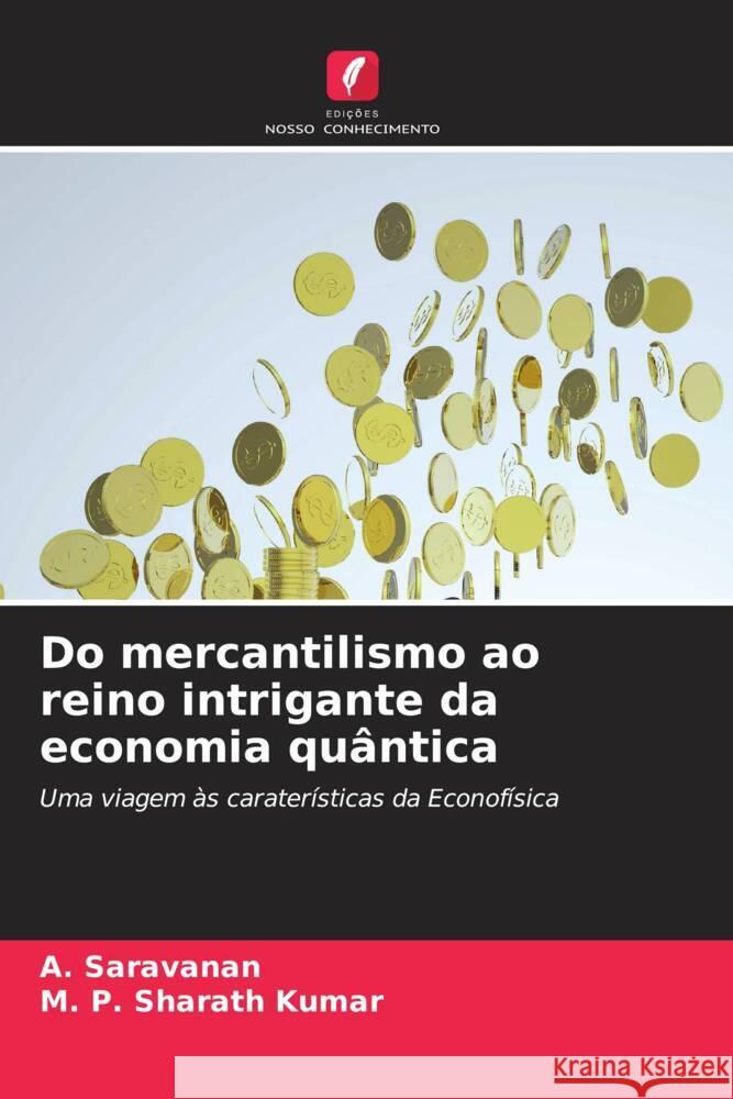 Do mercantilismo ao reino intrigante da economia qu?ntica A. Saravanan M. P. Sharat 9786207967957 Edicoes Nosso Conhecimento