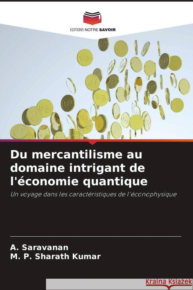 Du mercantilisme au domaine intrigant de l'?conomie quantique A. Saravanan M. P. Sharat 9786207968022 Editions Notre Savoir