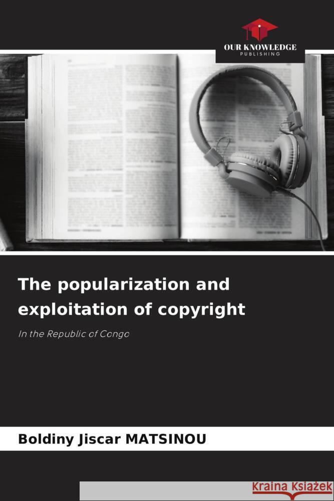 The popularization and exploitation of copyright Boldiny Jiscar Matsinou 9786207968152 Our Knowledge Publishing