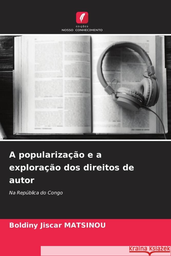 A populariza??o e a explora??o dos direitos de autor Boldiny Jiscar Matsinou 9786207968183 Edicoes Nosso Conhecimento