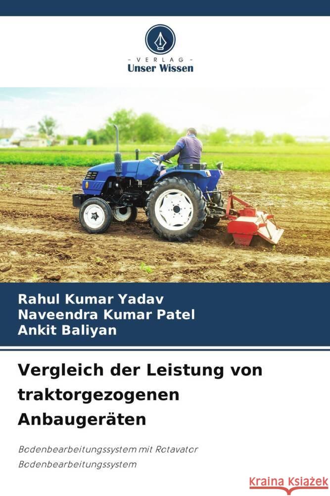 Vergleich der Leistung von traktorgezogenen Anbauger?ten Rahul Kumar Yadav Naveendra Kumar Patel Ankit Baliyan 9786207968473