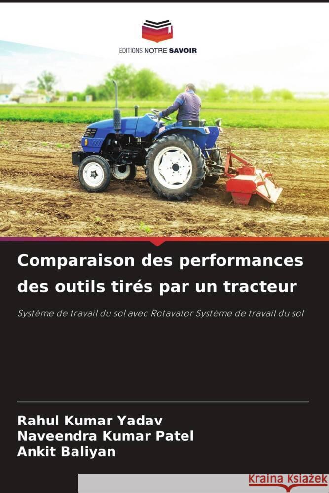 Comparaison des performances des outils tir?s par un tracteur Rahul Kumar Yadav Naveendra Kumar Patel Ankit Baliyan 9786207968497