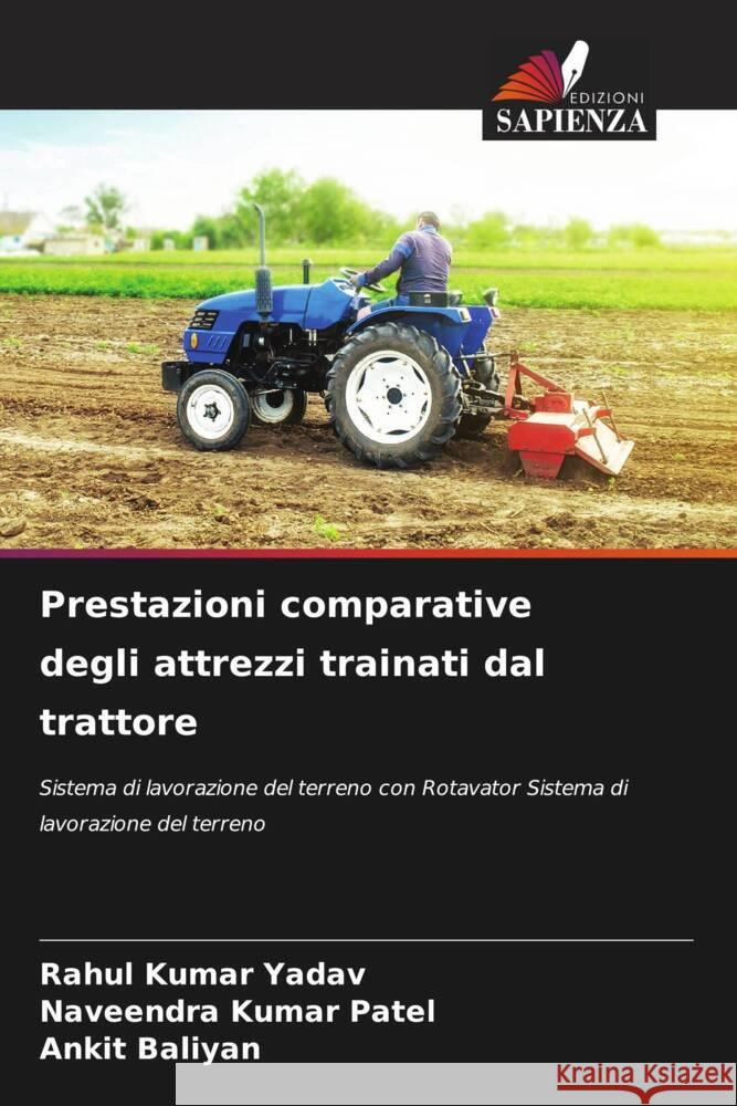 Prestazioni comparative degli attrezzi trainati dal trattore Rahul Kumar Yadav Naveendra Kumar Patel Ankit Baliyan 9786207968503 Edizioni Sapienza