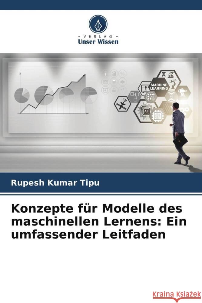 Konzepte f?r Modelle des maschinellen Lernens: Ein umfassender Leitfaden Rupesh Kuma 9786207968619 Verlag Unser Wissen