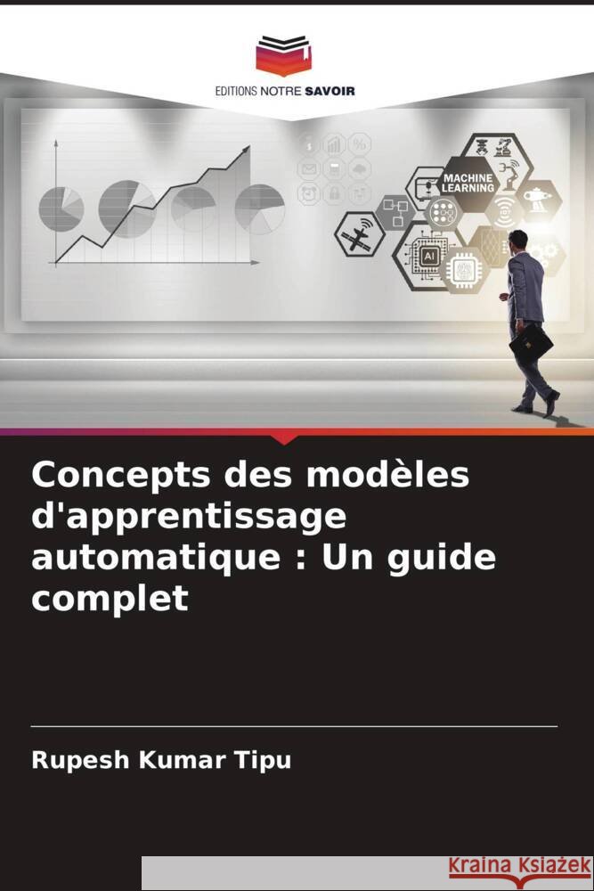 Concepts des mod?les d'apprentissage automatique: Un guide complet Rupesh Kuma 9786207968633