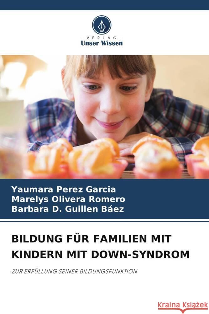 Bildung F?r Familien Mit Kindern Mit Down-Syndrom Yaumara P?re Marelys Oliver Barbara D. Guille 9786207968930 Verlag Unser Wissen