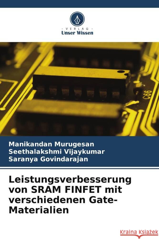 Leistungsverbesserung von SRAM FINFET mit verschiedenen Gate-Materialien Manikandan Murugesan Seethalakshmi Vijaykumar Saranya Govindarajan 9786207969302 Verlag Unser Wissen