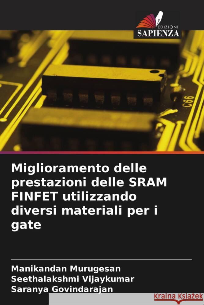 Miglioramento delle prestazioni delle SRAM FINFET utilizzando diversi materiali per i gate Manikandan Murugesan Seethalakshmi Vijaykumar Saranya Govindarajan 9786207969333