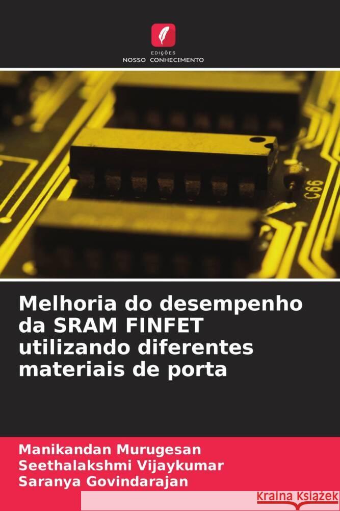 Melhoria do desempenho da SRAM FINFET utilizando diferentes materiais de porta Manikandan Murugesan Seethalakshmi Vijaykumar Saranya Govindarajan 9786207969340 Edicoes Nosso Conhecimento