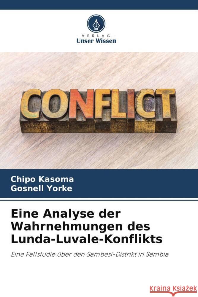 Eine Analyse der Wahrnehmungen des Lunda-Luvale-Konflikts Chipo Kasoma Gosnell Yorke 9786207969548