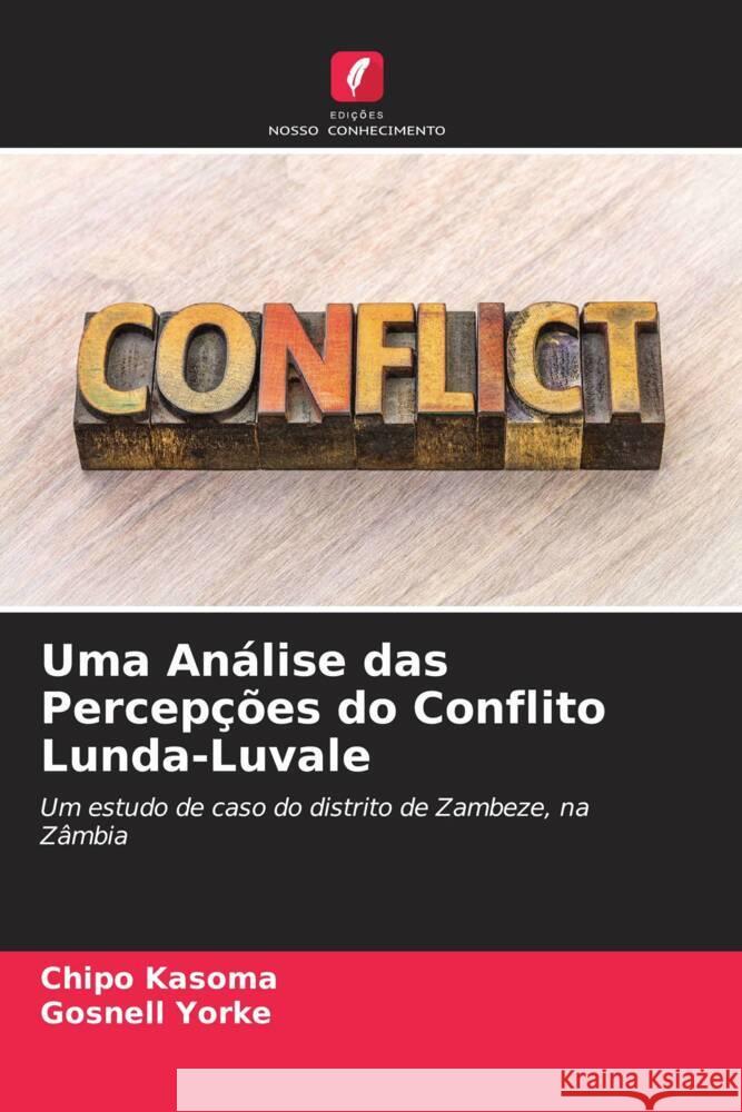 Uma An?lise das Percep??es do Conflito Lunda-Luvale Chipo Kasoma Gosnell Yorke 9786207969586 Edicoes Nosso Conhecimento