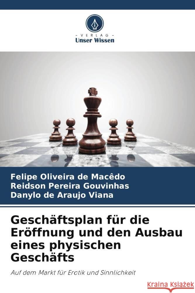 Gesch?ftsplan f?r die Er?ffnung und den Ausbau eines physischen Gesch?fts Felipe Oliveira de Mac?do Reidson Pereira Gouvinhas Danylo de Araujo Viana 9786207970858