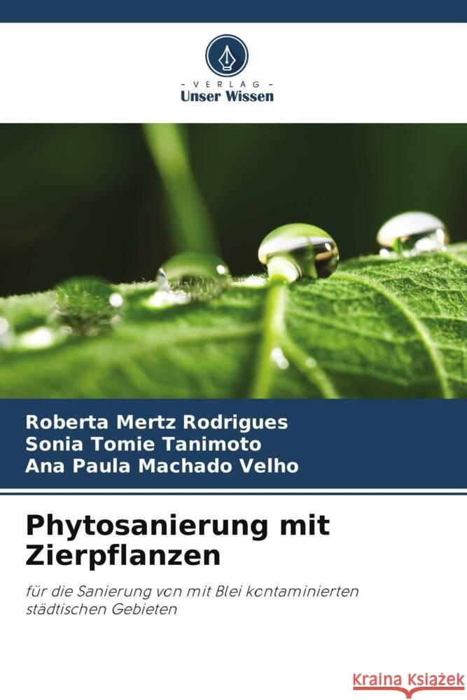 Phytosanierung mit Zierpflanzen Roberta Mert Sonia Tomie Tanimoto Ana Paula Machad 9786207970971