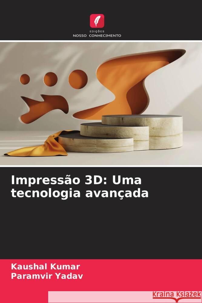 Impress?o 3D: Uma tecnologia avan?ada Kaushal Kumar Paramvir Yadav 9786207972210