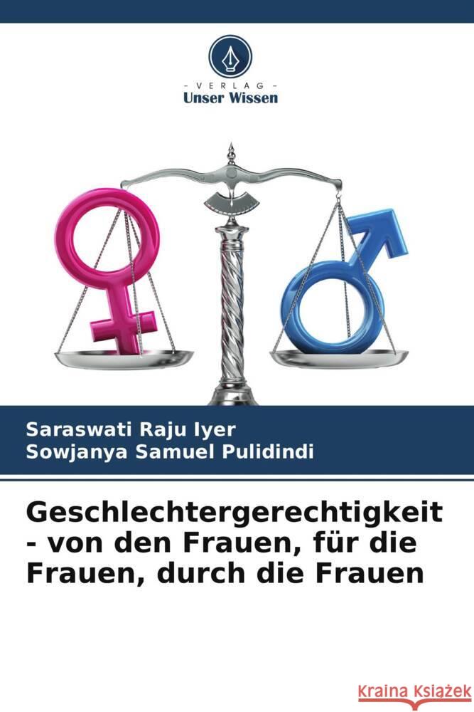 Geschlechtergerechtigkeit - von den Frauen, f?r die Frauen, durch die Frauen Saraswati Raju Iyer Sowjanya Samuel Pulidindi 9786207972838