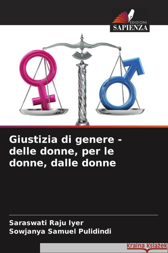 Giustizia di genere - delle donne, per le donne, dalle donne Saraswati Raju Iyer Sowjanya Samuel Pulidindi 9786207972869