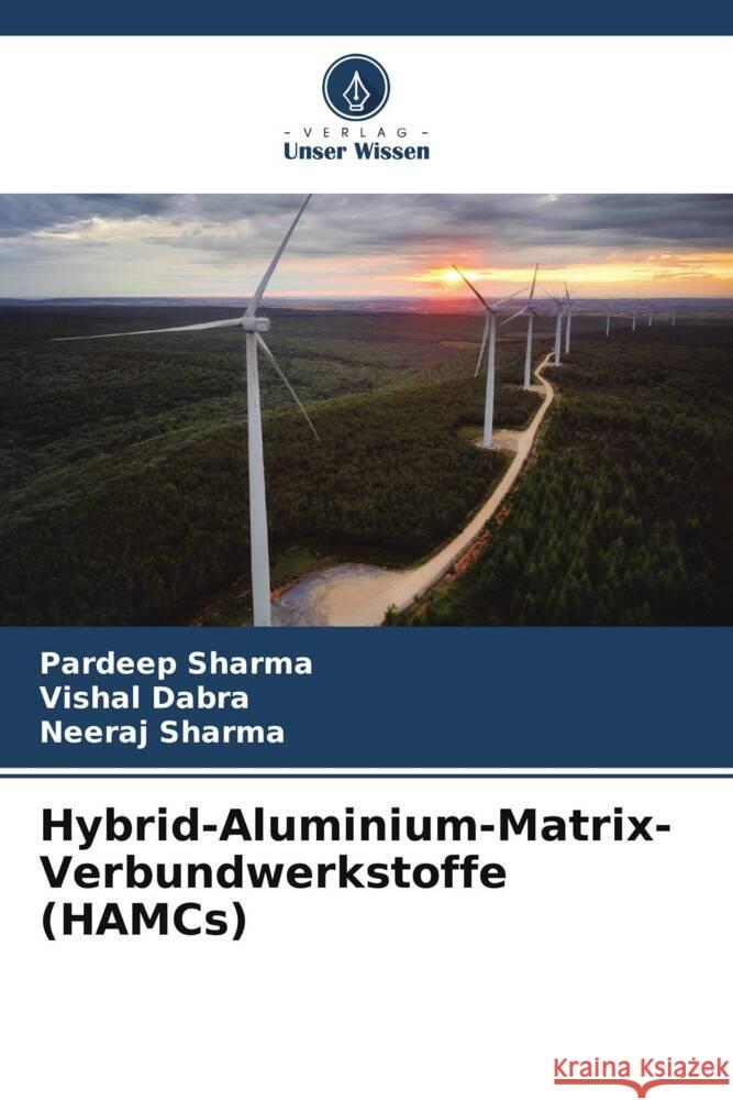 Hybrid-Aluminium-Matrix-Verbundwerkstoffe (HAMCs) Pardeep Sharma Vishal Dabra Neeraj Sharma 9786207973194