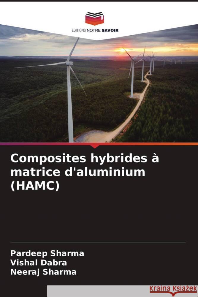 Composites hybrides ? matrice d'aluminium (HAMC) Pardeep Sharma Vishal Dabra Neeraj Sharma 9786207973217