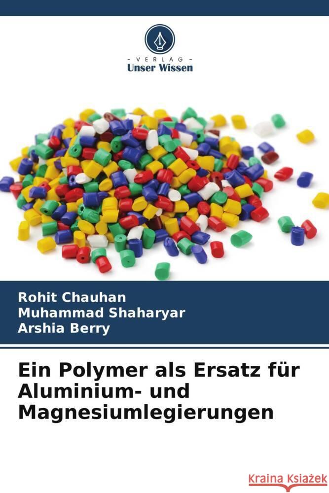 Ein Polymer als Ersatz f?r Aluminium- und Magnesiumlegierungen Rohit Chauhan Muhammad Shaharyar Arshia Berry 9786207973781