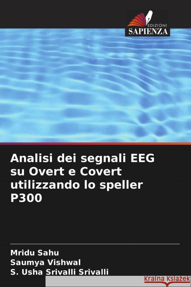 Analisi dei segnali EEG su Overt e Covert utilizzando lo speller P300 Mridu Sahu Saumya Vishwal S. Usha Srivalli Srivalli 9786207974016