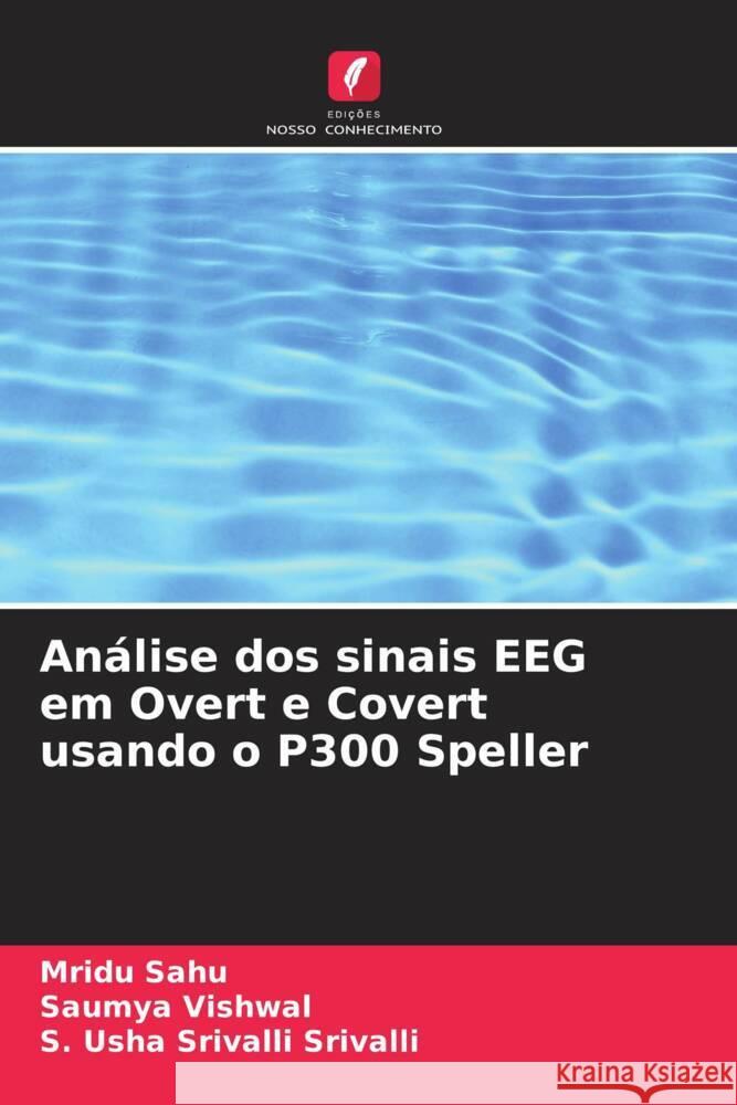 An?lise dos sinais EEG em Overt e Covert usando o P300 Speller Mridu Sahu Saumya Vishwal S. Usha Srivalli Srivalli 9786207974023
