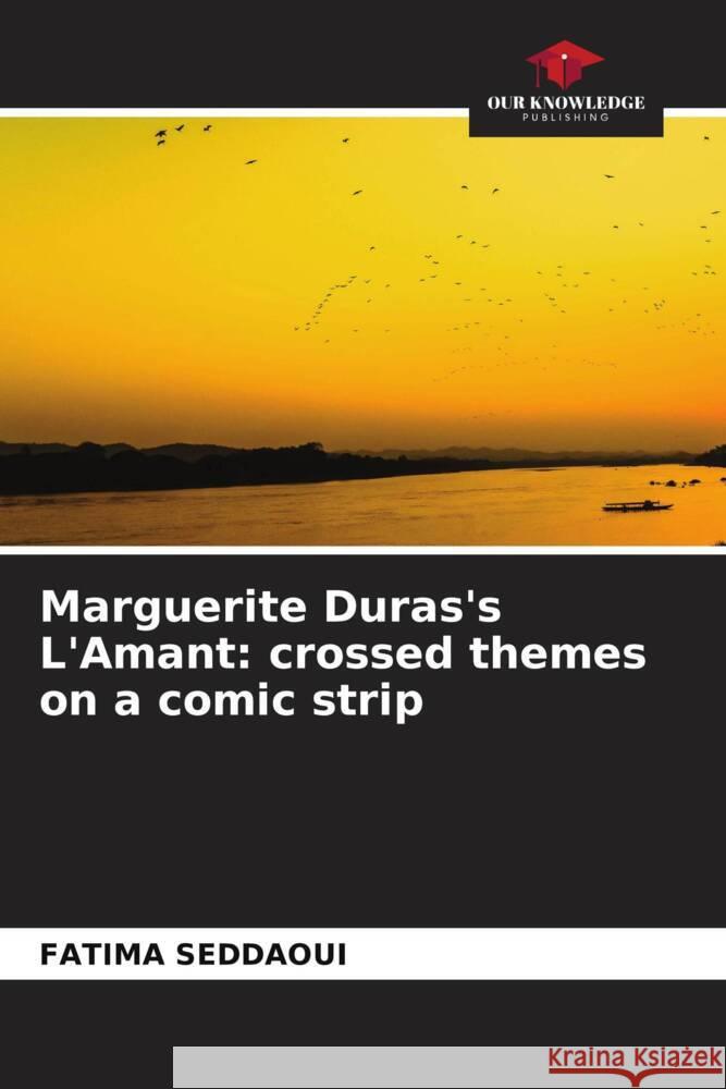 Marguerite Duras's L'Amant: crossed themes on a comic strip Fatima Seddaoui 9786207974207