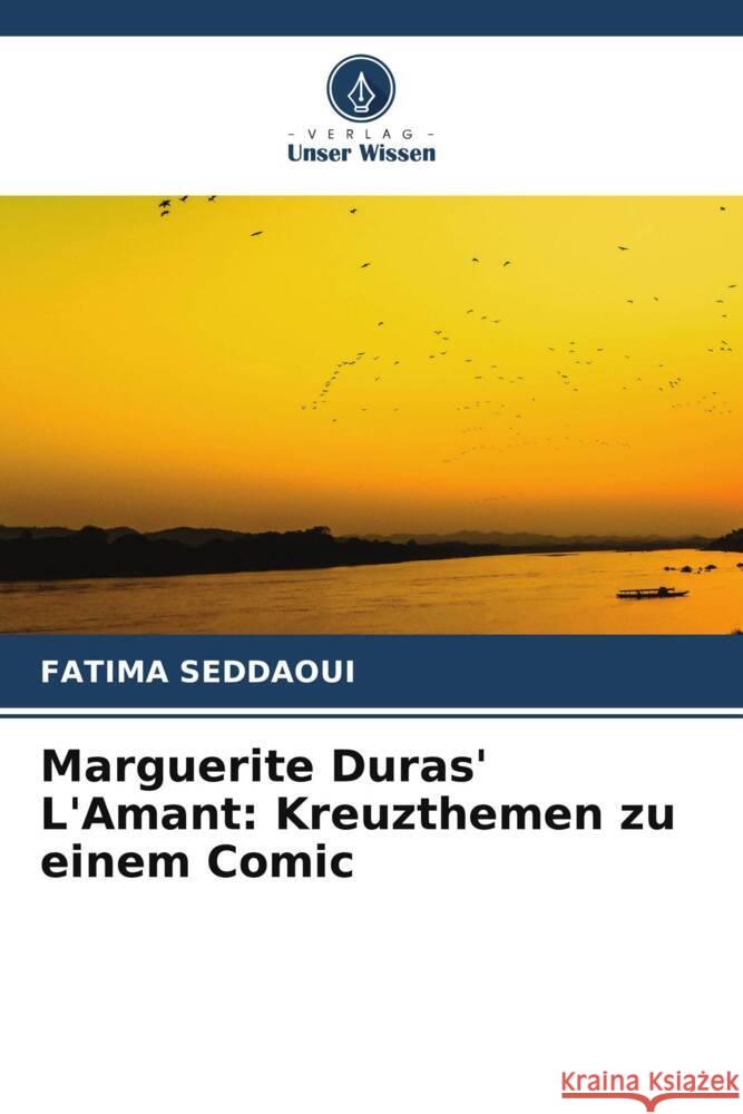 Marguerite Duras' L'Amant: Kreuzthemen zu einem Comic Fatima Seddaoui 9786207974214