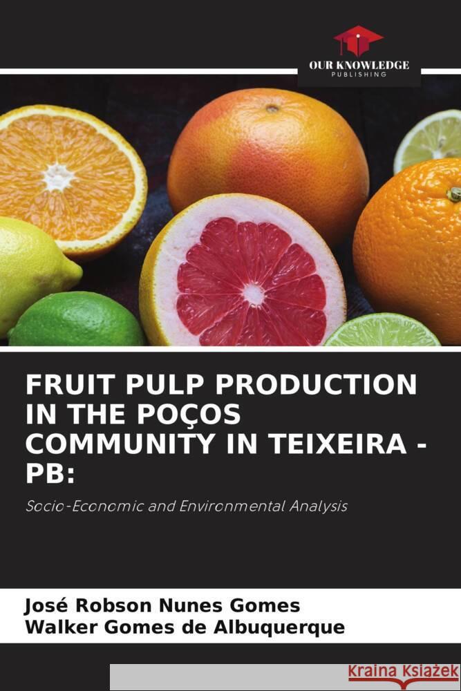 Fruit Pulp Production in the Po?os Community in Teixeira - PB Jos? Robson Nune Walker Gome 9786207974320 Our Knowledge Publishing