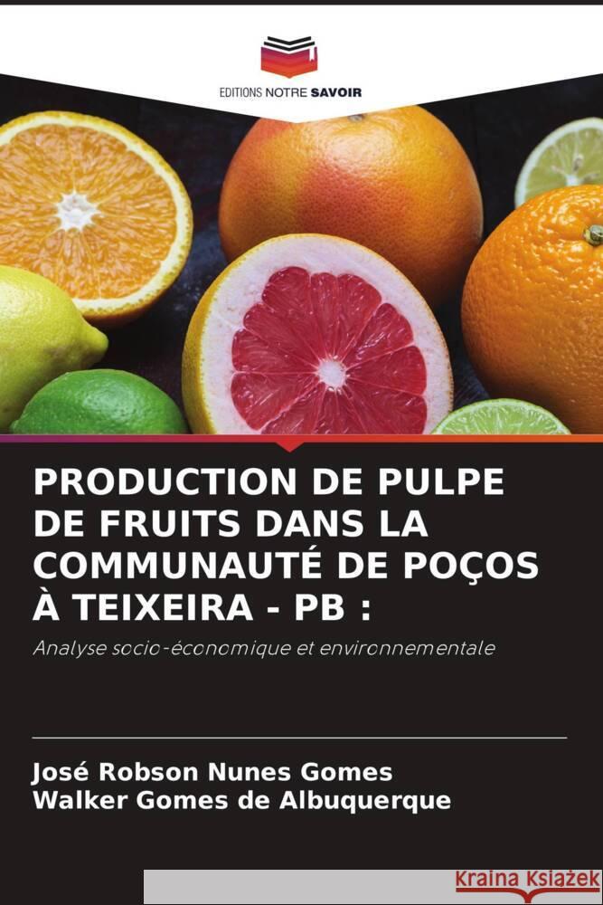 Production de Pulpe de Fruits Dans La Communaut? de Po?os ? Teixeira - PB Jos? Robson Nune Walker Gome 9786207974344 Editions Notre Savoir