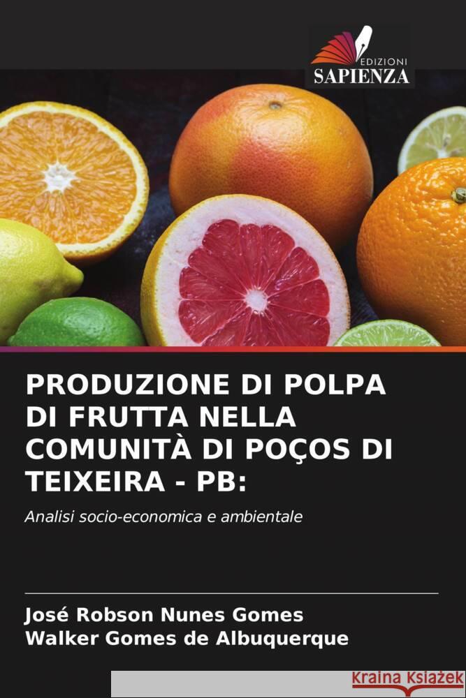 Produzione Di Polpa Di Frutta Nella Comunit? Di Po?os Di Teixeira - PB Jos? Robson Nune Walker Gome 9786207974375 Edizioni Sapienza