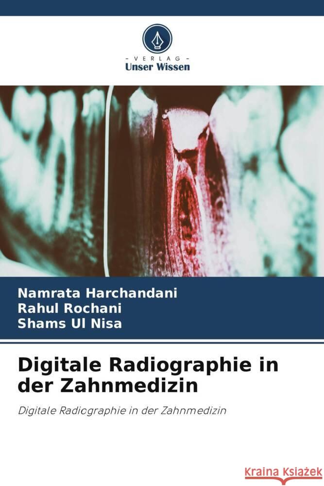 Digitale Radiographie in der Zahnmedizin Namrata Harchandani Rahul Rochani Shams Ul Nisa 9786207974382