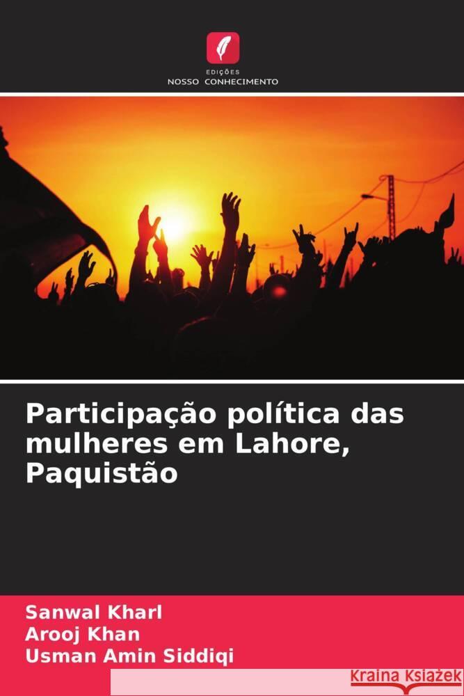Participa??o pol?tica das mulheres em Lahore, Paquist?o Sanwal Kharl Arooj Khan Usman Amin Siddiqi 9786207975167