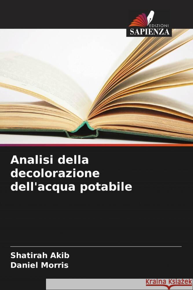 Analisi della decolorazione dell'acqua potabile Shatirah Akib Daniel Morris 9786207975914 Edizioni Sapienza